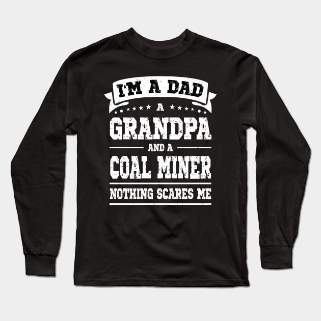 I'm A Dad Grandpa Coal Miner Nothing Scares Me Long Sleeve T-Shirt by Art master